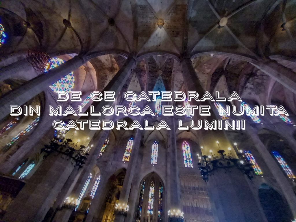 De ce catedrala din Mallorca se numeste Catedrala Luminii