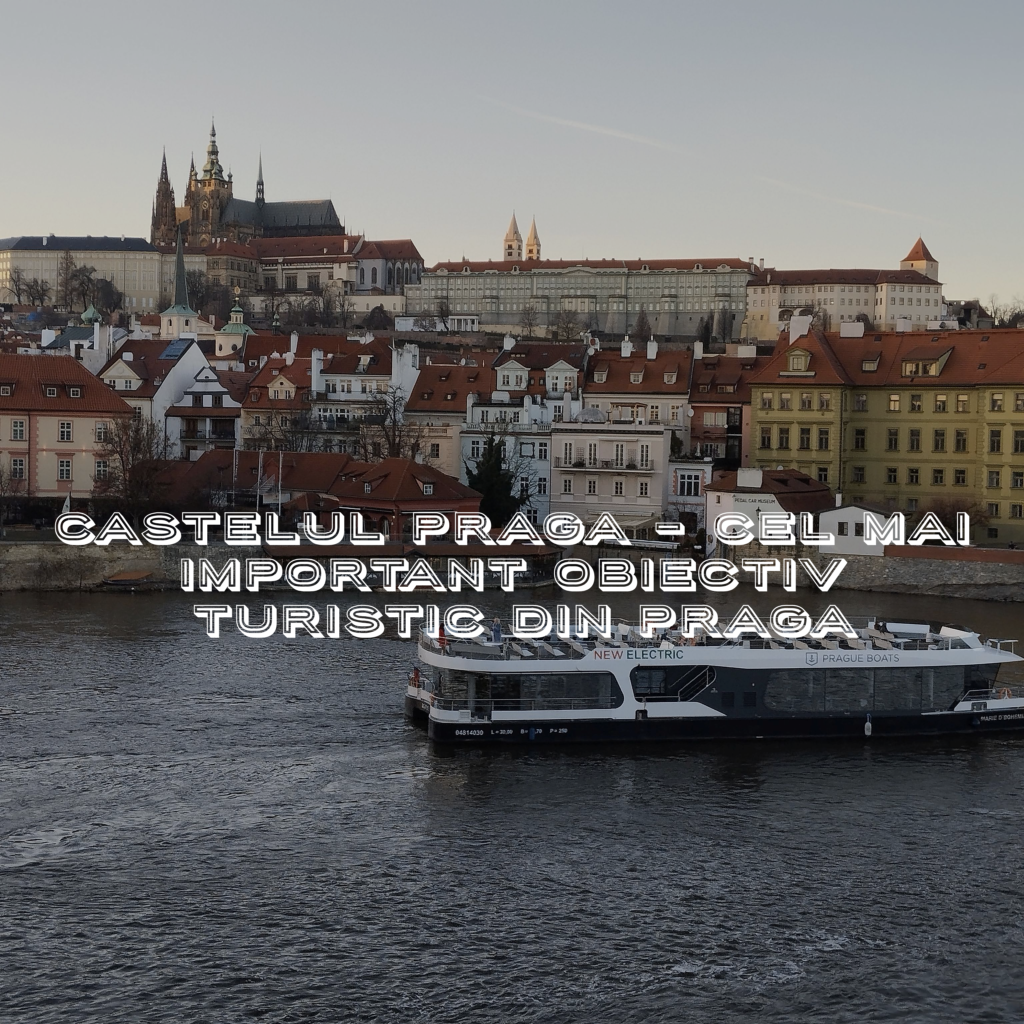 Castelul Praga - cel mAI important obiectiv turistic din Praga
